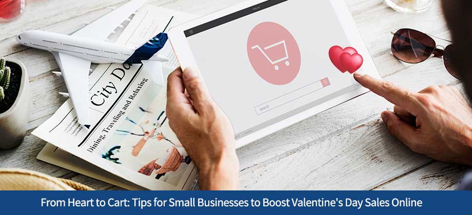 From Heart to Cart: Tips for Small Businesses to Boost Valentine's Day Sales Online