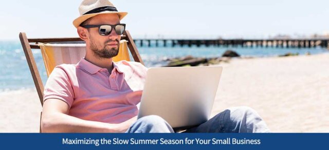 Maximizing the Slow Summer Season for Your Small Business