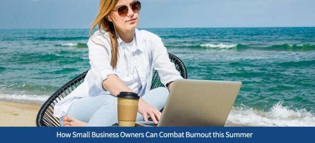 How Small Business Owners Can Combat Burnout this Summer