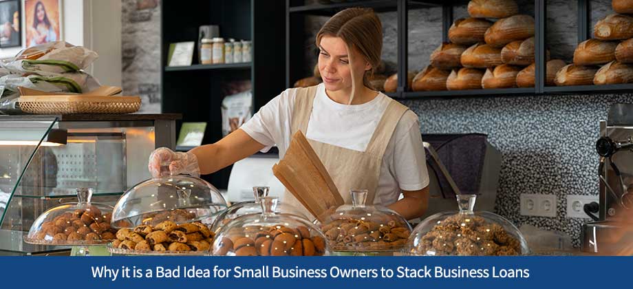 Why it is a Bad Idea for Small Business Owners to Stack Business Loans