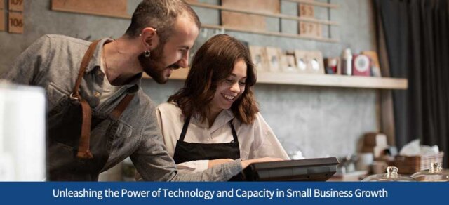 Unleashing the Power of Technology and Capacity in Small Business Growth