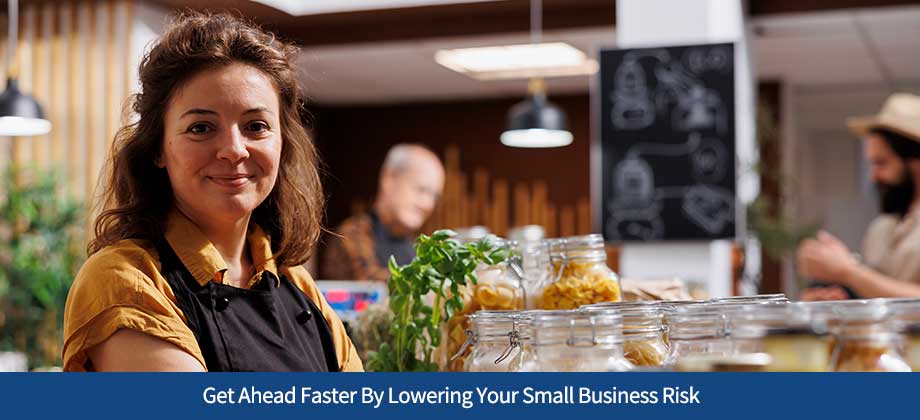 Get Ahead Faster By Lowering Your Small Business Risk