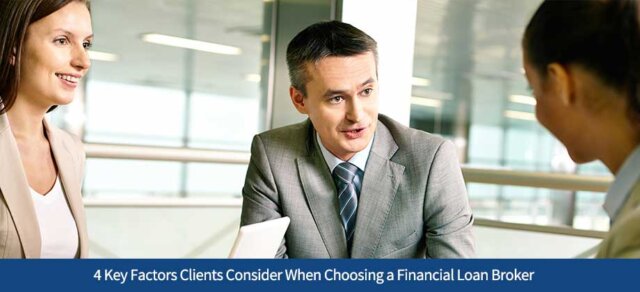 4 Key Factors Clients Consider When Choosing a Financial Loan Broker